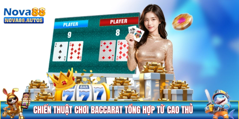 Các chiến thuật chơi Baccarat tổng hợp từ cao thủ