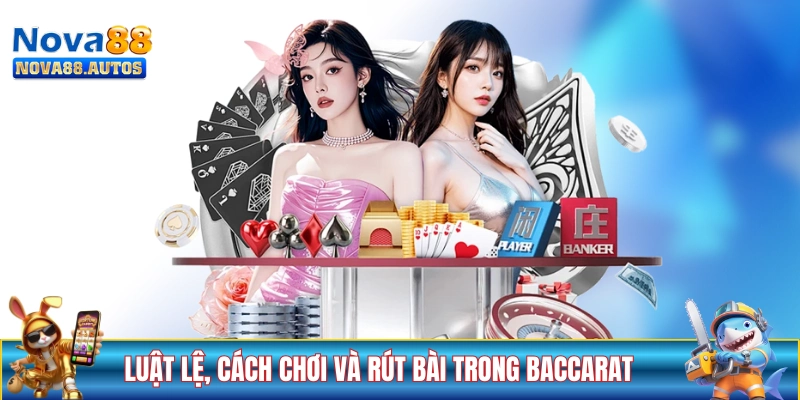 Luật lệ, cách chơi và rút bài trong game Baccarat