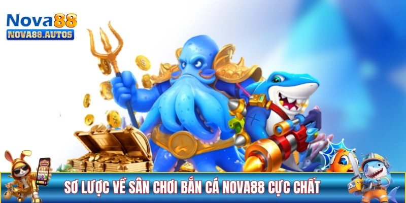Sơ lược về sân chơi bắn cá NOVA88 cực chất