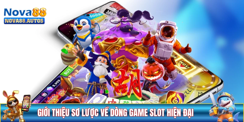 Giới thiệu sơ lược về dòng game slot hiện đại