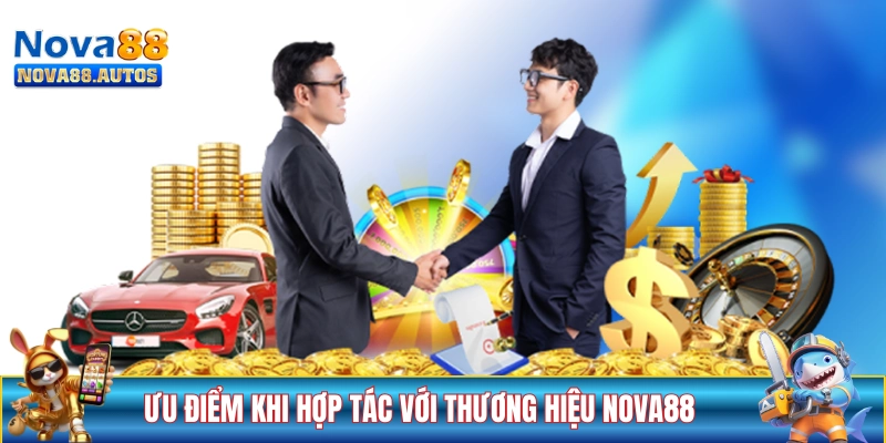 Những ưu điểm khi hợp tác với thương hiệu NOVA88
