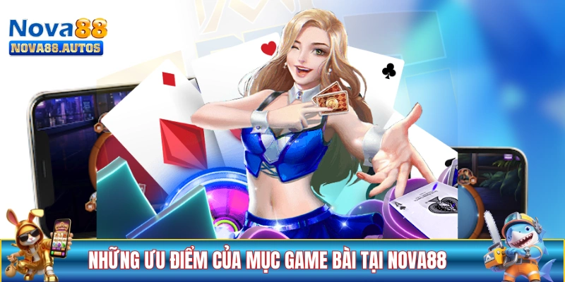 Những ưu điểm của danh mục game bài NOVA88