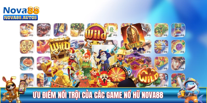 Ưu điểm nổi trội của các game nổ hũ NOVA88