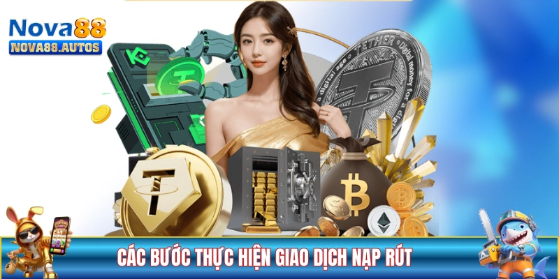 Các bước thực hiện giao dịch nạp rút tại NOVA88