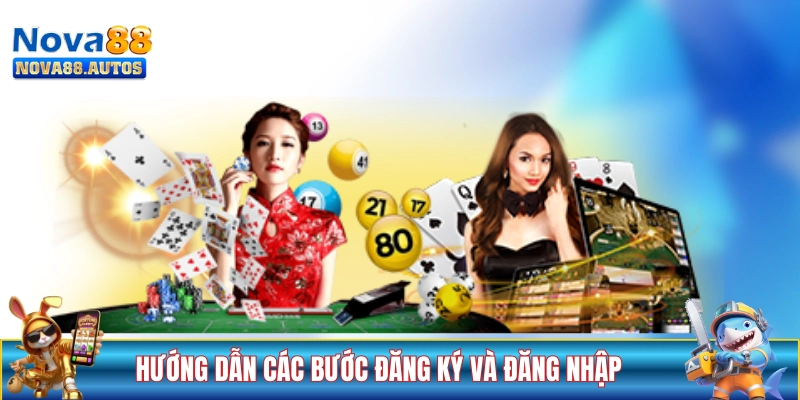 Hướng dẫn NOVA88 các bước đăng ký và đăng nhập