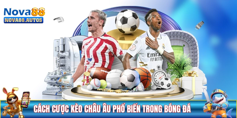 Các cách cược kèo châu Âu phổ biến trong bóng đá