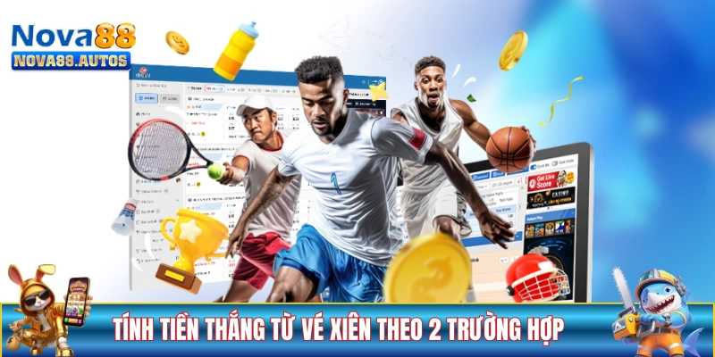 Tính tiền thắng từ vé xiên theo 2 trường hợp