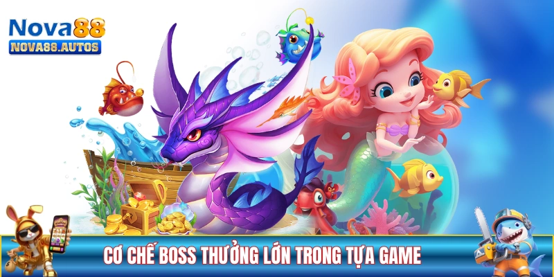 Tìm hiểu cơ chế boss thưởng lớn trong tựa game