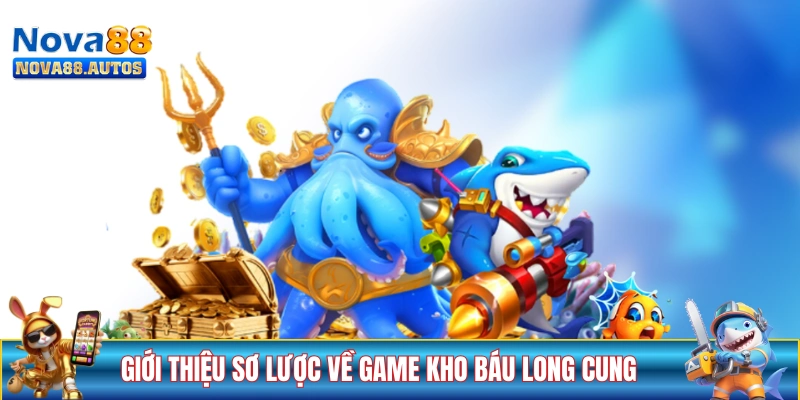 Giới thiệu sơ lược về tựa game Kho Báu Long Cung