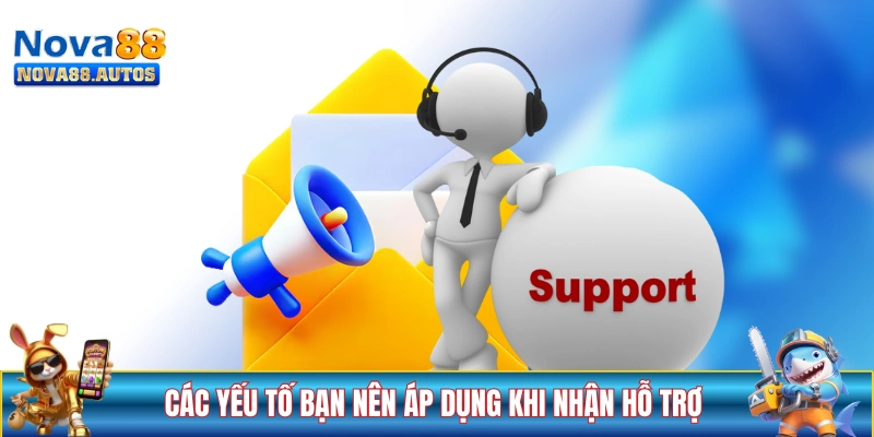 Các yếu tố bạn nên áp dụng để nhận hỗ trợ hiệu quả