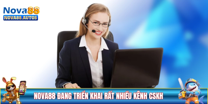 NOVA88 đang triển khai rất nhiều kênh CSKH