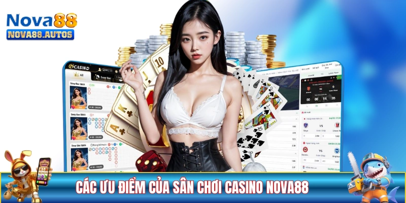 Làm sáng tỏ các ưu điểm của sân chơi casino NOVA88