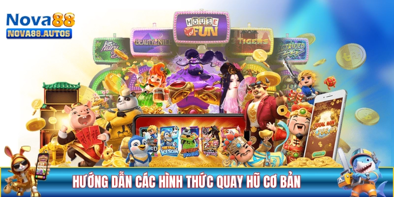 Hướng dẫn các hình thức quay hũ cơ bản