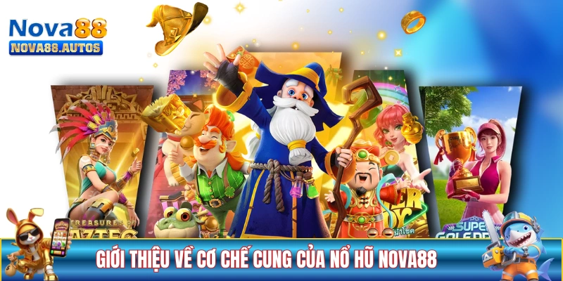 Giới thiệu về cơ chế chung của nổ hũ NOVA88