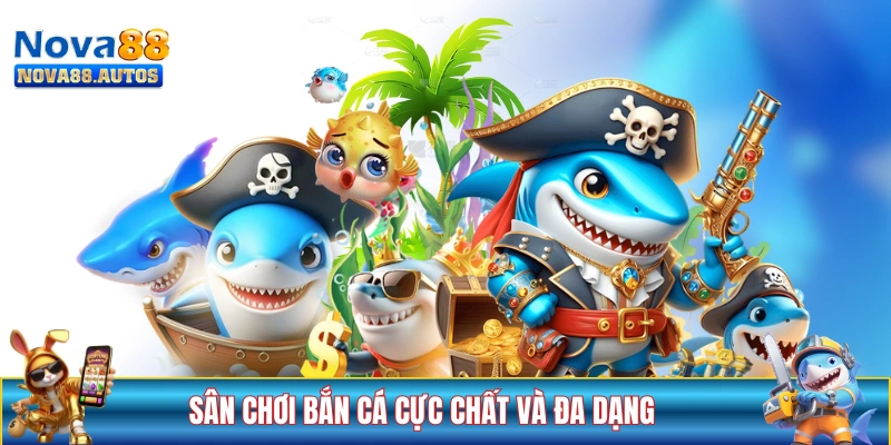 Sân chơi bắn cá cực chất và đa dạng tại NOVA88