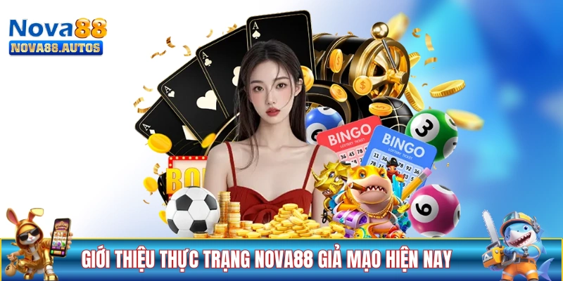 Giới thiệu thực trạng NOVA88 giả mạo hiện nay