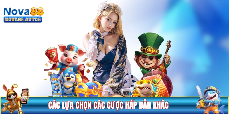 Các lựa chọn các cược hấp dẫn khác tại NOVA88