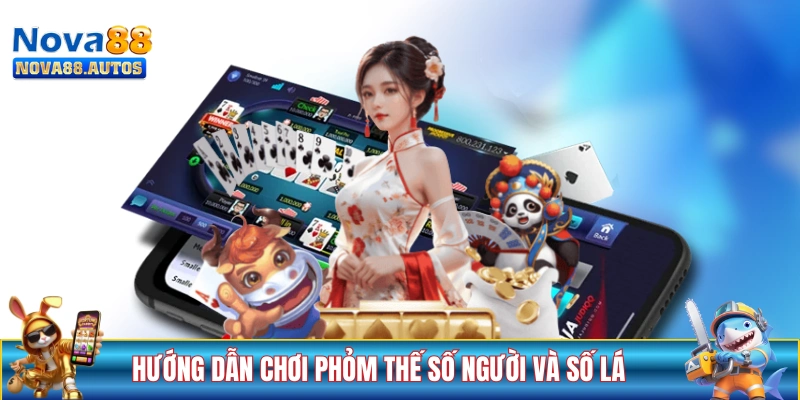 Hướng dẫn chơi Phỏm thế số người và số lá