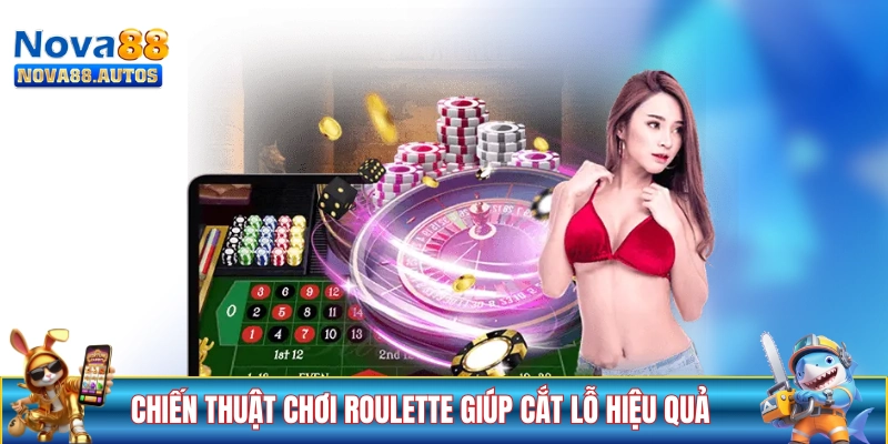 Các chiến thuật chơi Roulette giúp cắt lỗ hiệu quả