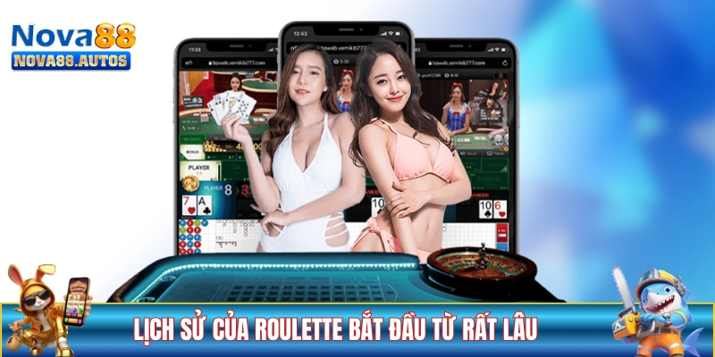 Lịch sử của Roulette bắt đầu từ rất lâu về trước
