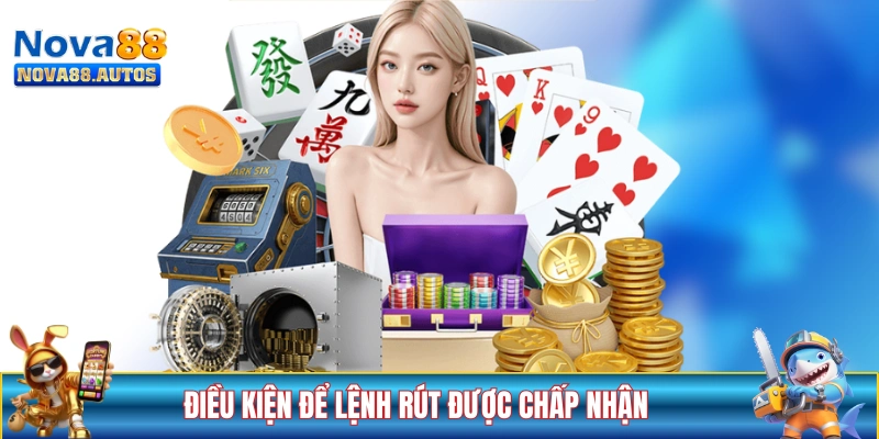 Điều kiện cần đáp ứng để lệnh rút được chấp nhận