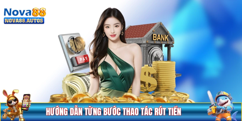 Hướng dẫn từng bước thao tác rút tiền tại NOVA88