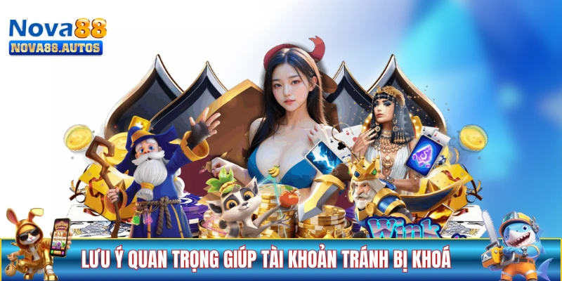 Các lưu ý quan trọng giúp tài khoản tránh bị khoá