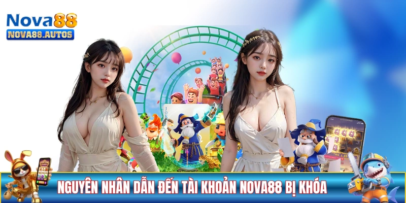 Các nguyên nhân dẫn đến tài khoản NOVA88 bị khóa