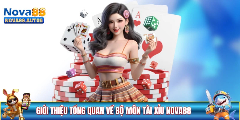 Giới thiệu tổng quan về bộ môn tài xỉu NOVA88
