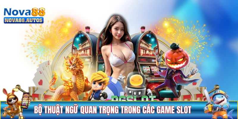 Bộ thuật ngữ quan trọng trong các game slot