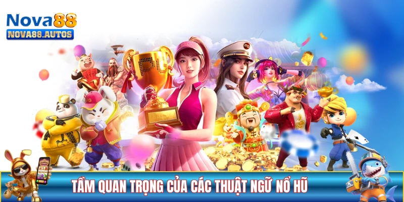 Tầm quan trọng của các thuật ngữ nổ hũ cơ bản