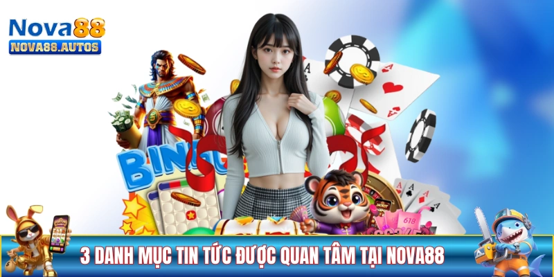 Top 3 danh mục tin tức được quan tâm tại NOVA88