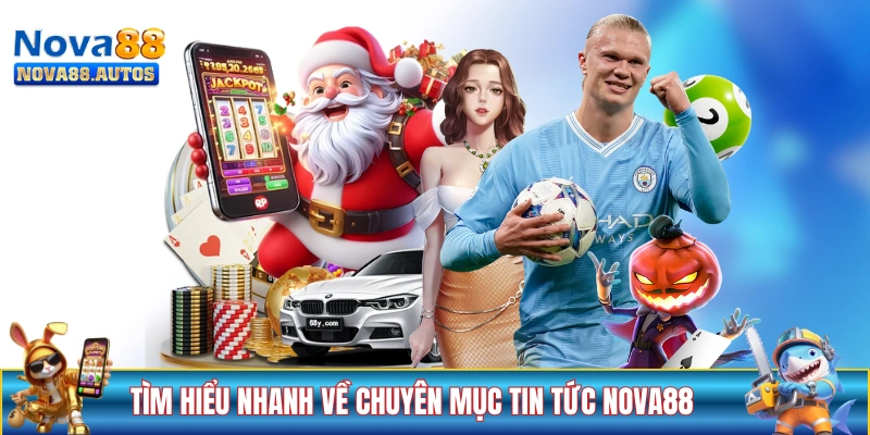 Tìm hiểu nhanh về chuyên mục tin tức NOVA88